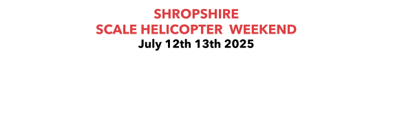 SHROPSHIRE  SCALE HELICOPTER  WEEKEND  July 12th 13th 2025